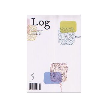 Log 5  Spring／Summer 2005
Observations on architecture and contemporary city