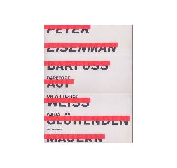 PETER EISENMAN　ピーター・アイゼンマン
BAREFOOT ON WHITE-HOT WALLS