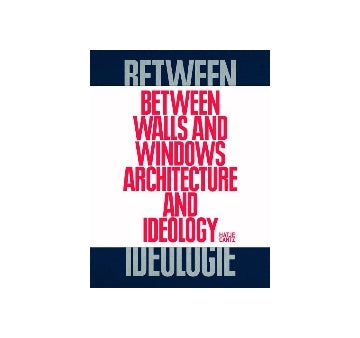 Between Walls and Windows Architecture and Ideology