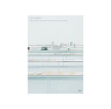 How small? How vast? How Architecture grows 石上純也