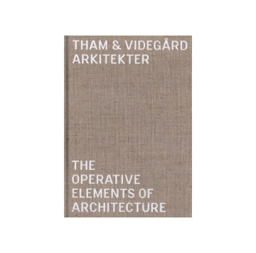 The Operative Elements of Architecture：Tham & Videgard Arkitekter