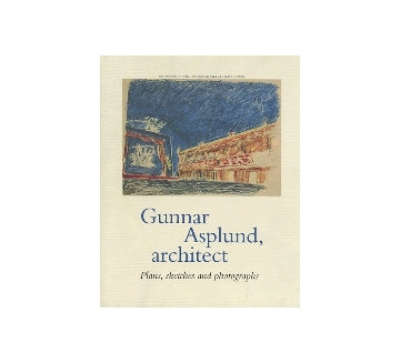 Gunnar Asplund　Architects 1885 -1940 Plans sketches and photographs