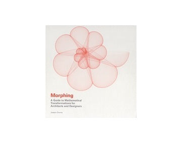 Morphing a guide to Mathematical Transformations for Architects and Designers