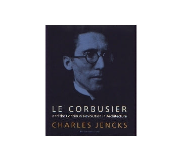 Le Corbusier and the Continual Revolution in Architecture
ル・コルビュジエ