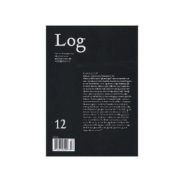 Log 12 SPRING／SUMMER 2008
Observations on architecture and the contemporary city
