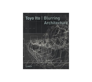 Toyo Ito Blurring Architecture