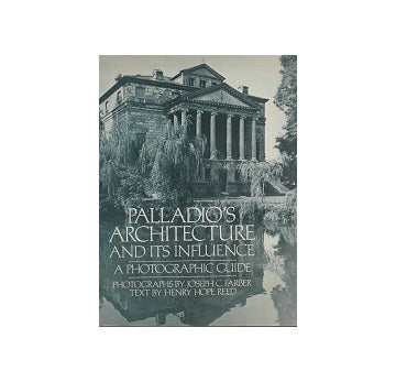 Palladios Architecture and Its Influence: A Photographic Guide