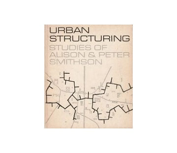 Urban Structuring: Studies of Alison & Peter Smithson