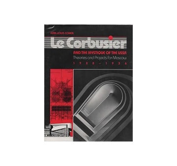 Le Corbusier and the Mystique of the USSR