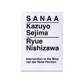 SANAA　Intervention in the Mies van der Rohe Pavilion
Kazuyo Sejima 　Ryue Nishizawa