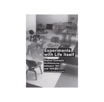 Experiments with Life Itself　Radical domestic architectures between 1937 and 1959