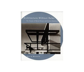 Architecture Without Rules The Houses of Marcel Breuer and Herbert Beckhard
