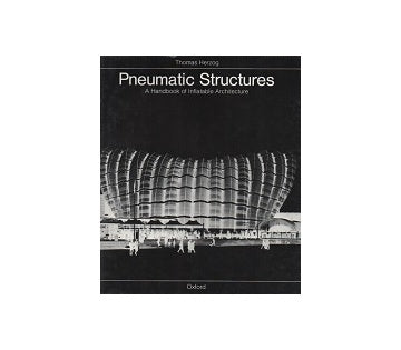Pneumatic Structures A Handbook of Inflatable Architecture