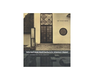 International Architecture in Interwar Japan　Constructing Kokusai Kenchiku