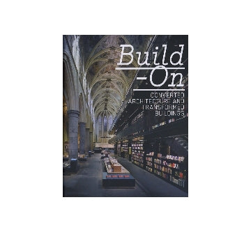 Build On　CONVERTED ARCHITECTURE AND TRANSFORMED BUILDINGS